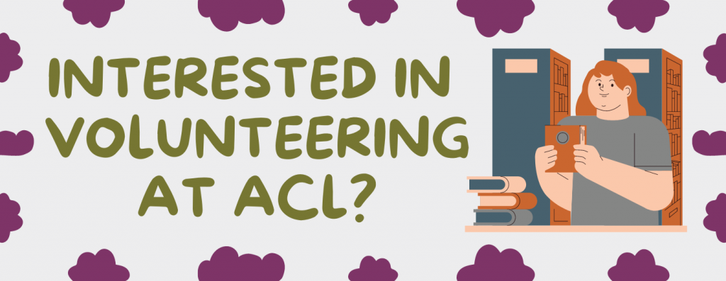 Interested in Volunteering at ACL?
