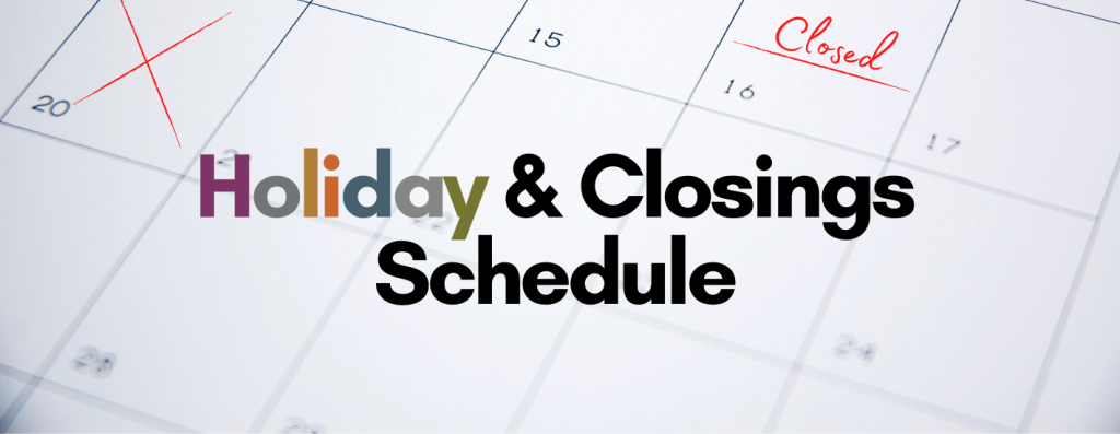 Holiday & Closings Schedule